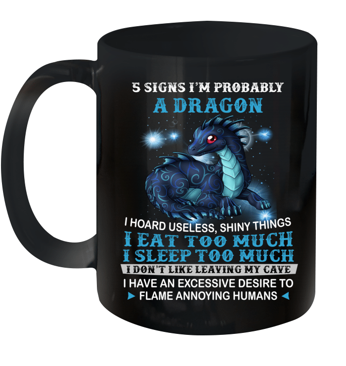 5 Signs I'm Probably A Dragon I Hoard Useless Shiny Things I Eat Too Much Mug
