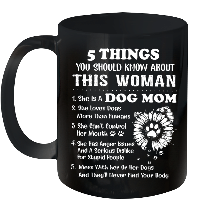 5 Things You Should Know About This Woman She Is A Dog Mom Mug