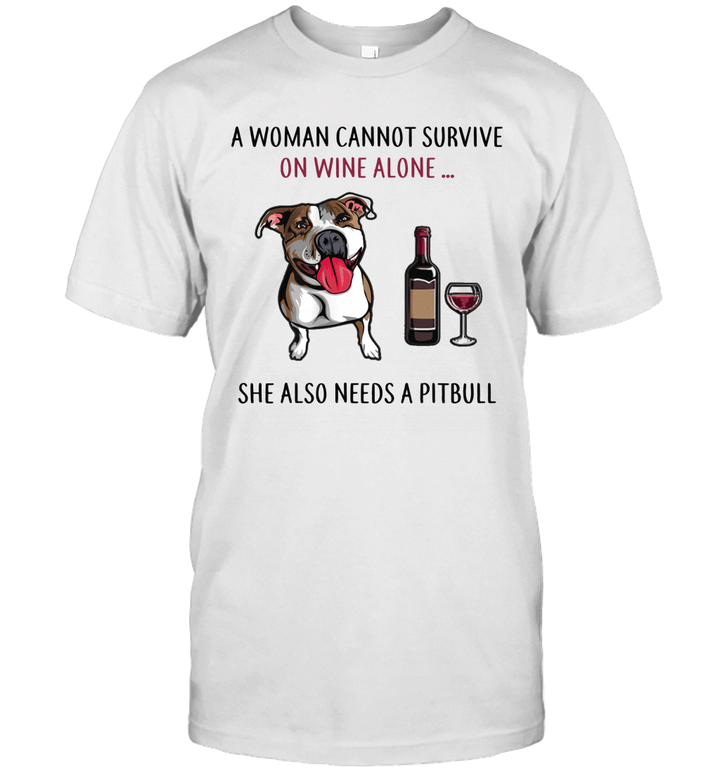 A Woman Can't Survive On Wine Alone She Also Needs A Pitbull Shirt