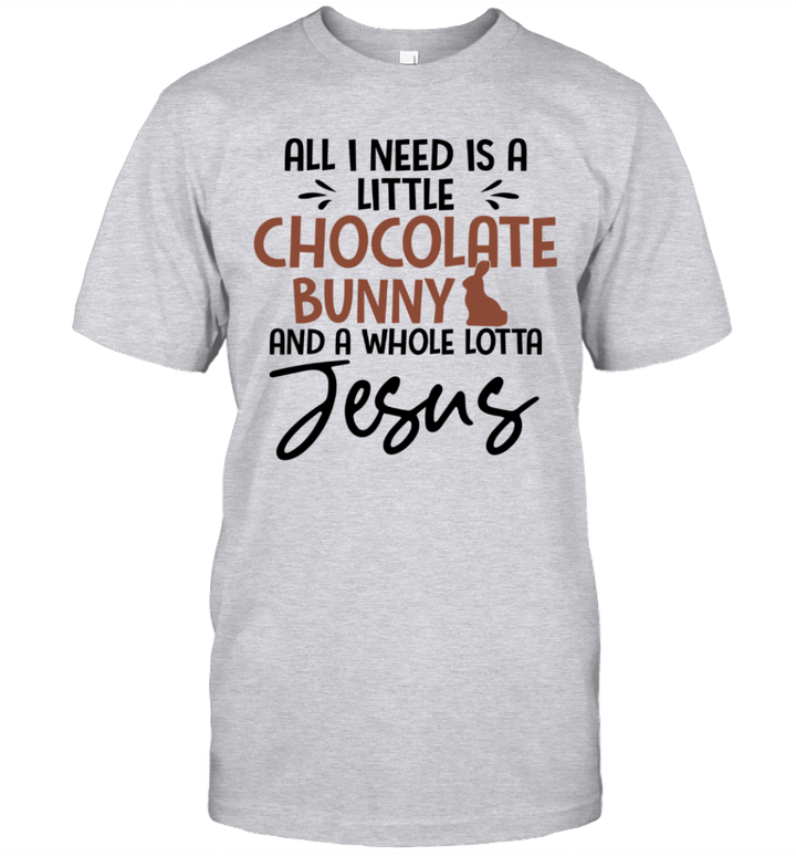 All I Need Is Little Chocolate Bunny And A Whole Lotta Jesus Shirt