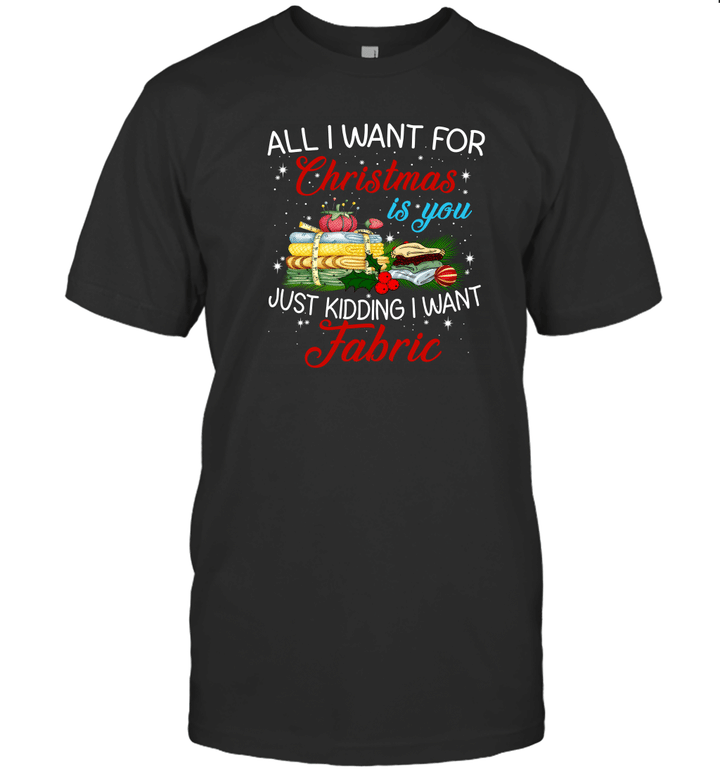 All I want for Christmas is your just kidding I Want Fabric Xmas Shirt