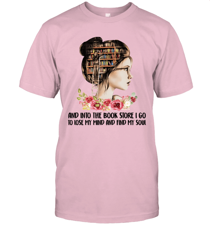 And Into The Book Store I Go To Lose My Mind And Find My Soul Shirt