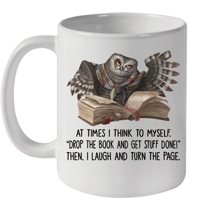 At Times I Think To Myself Drop The Book And Get Stuff Done Mug