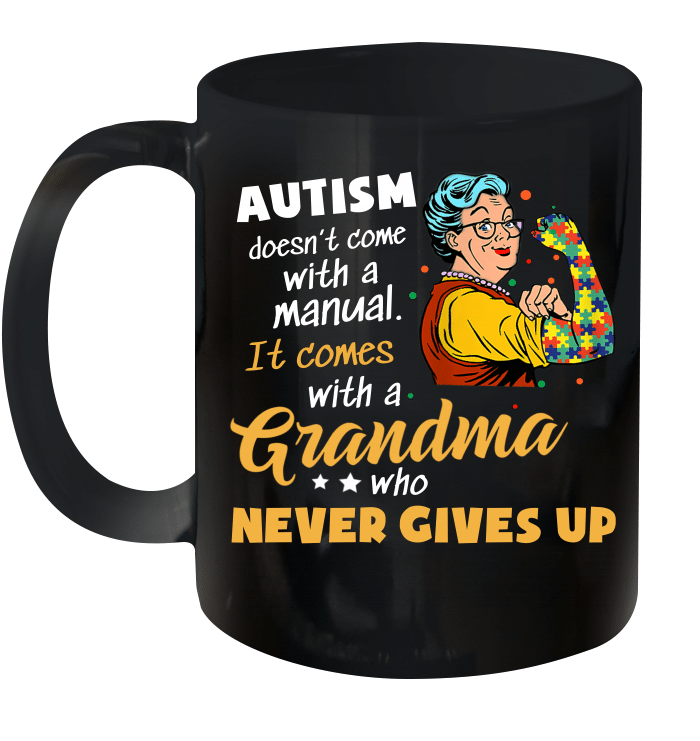 Autism Doesn't Come With A Manual It Comes With A Grandma Who Never Gives Up Mug
