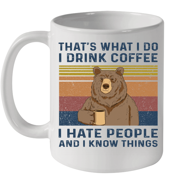 Bear That's What I Do I Drink Coffee I Hate People And I Know Things Vintage Mug