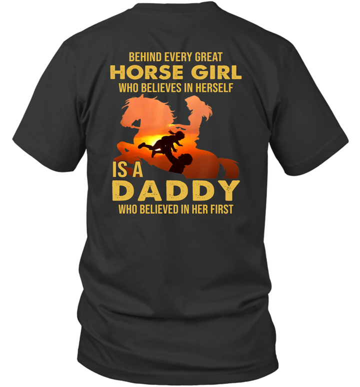 Behind Every Great Horse Girl Who Believes Is A Daddy Who Believed In Her First Shirt