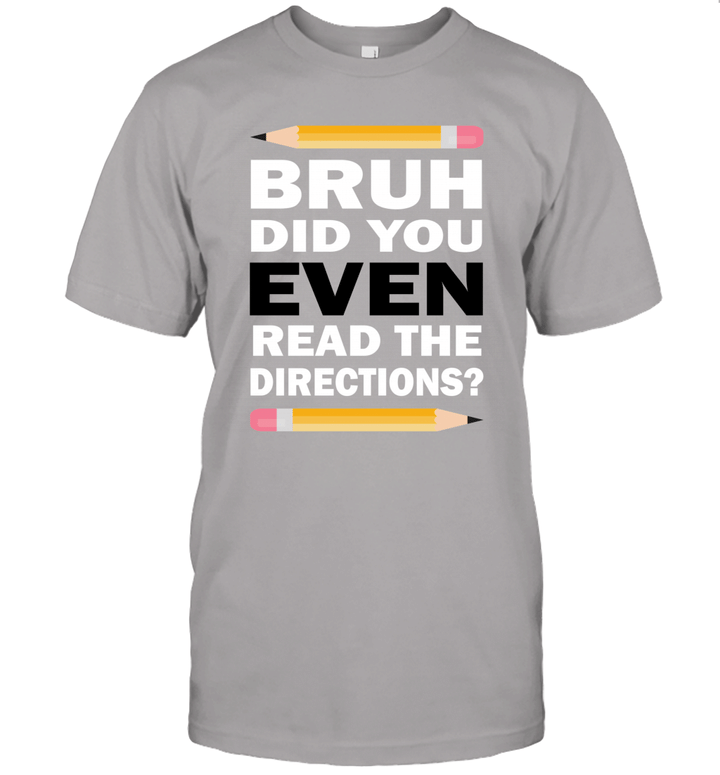 Bruh Did You Even Read The Directions Humorous Funny Teacher Shirt