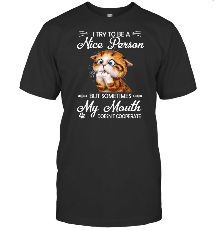 Cat I Try To Be A Nice Person But Sometimes My Mouth Doesn't Cooperate Shirt Funny Quote Cat Lover T Shirt