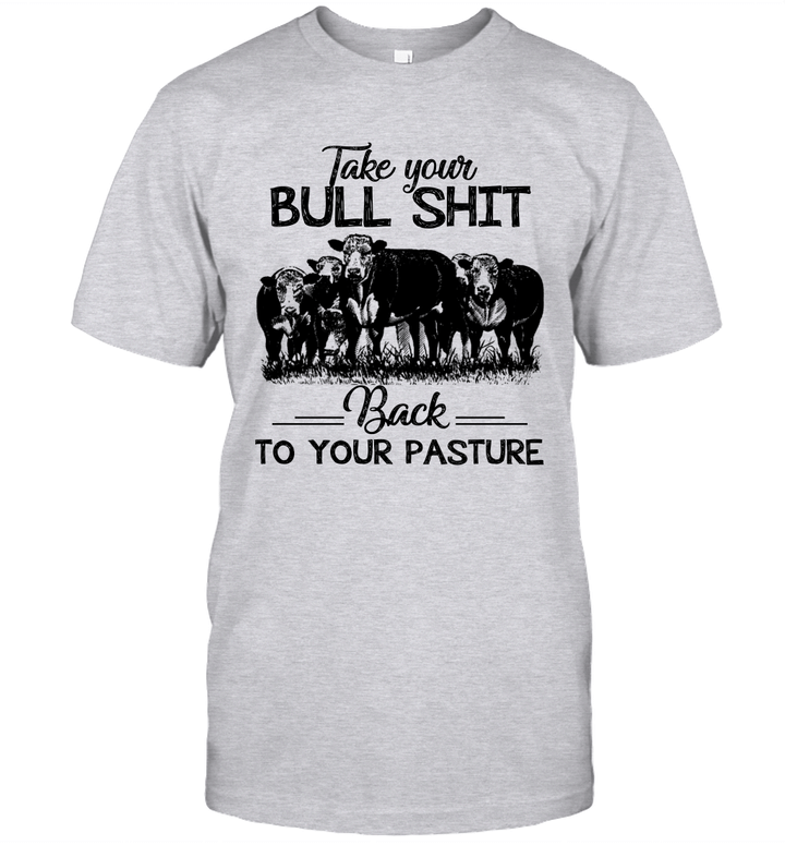 Cow Take Your Bullshit Back To Your Pasture Funny Shirt