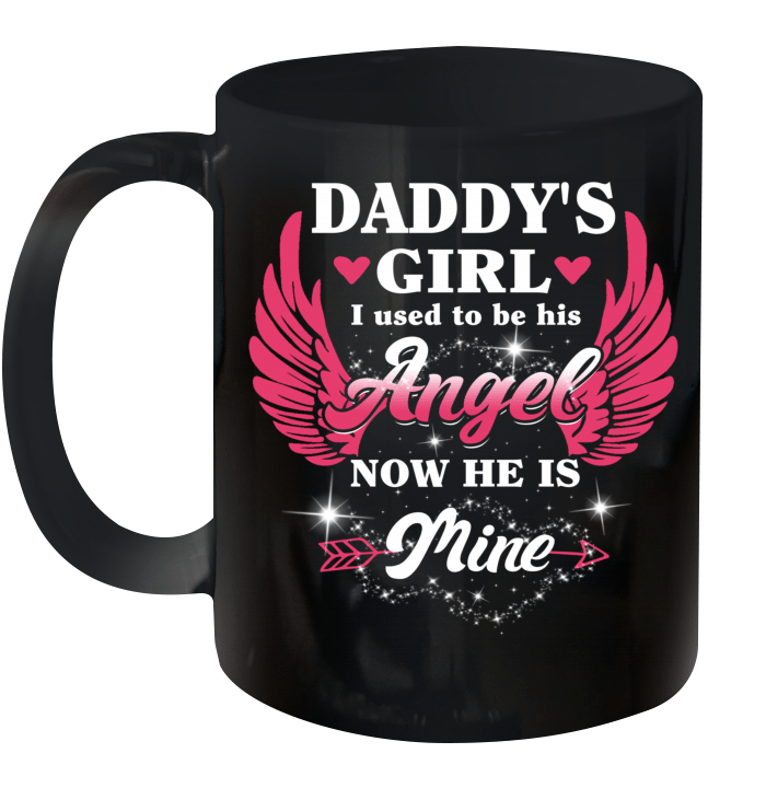 Daddy's Girl I Used To Be His Angel Now He Is Mine Gift Mug