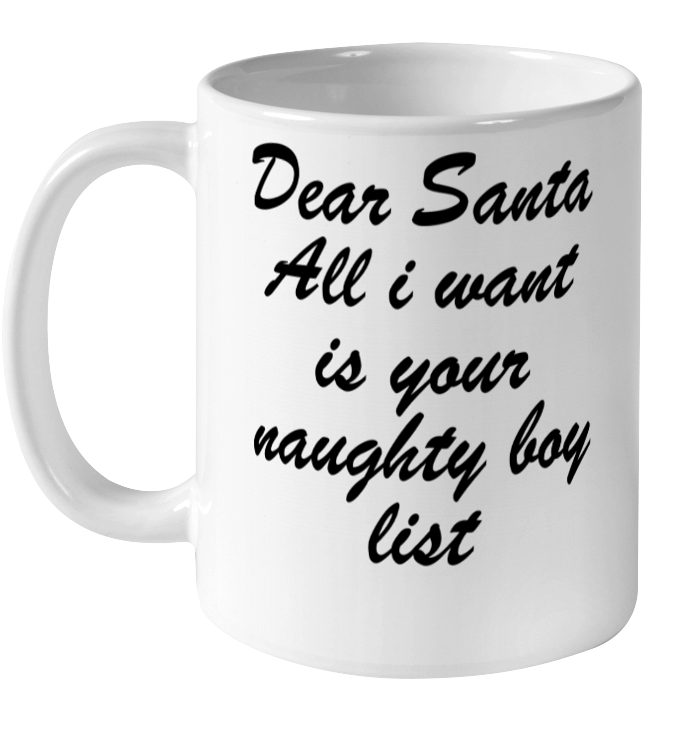 Dear Santa All I Want Is Your Naughty Boy List Christmas Mug | Funny Holiday Mugs | Naughty List