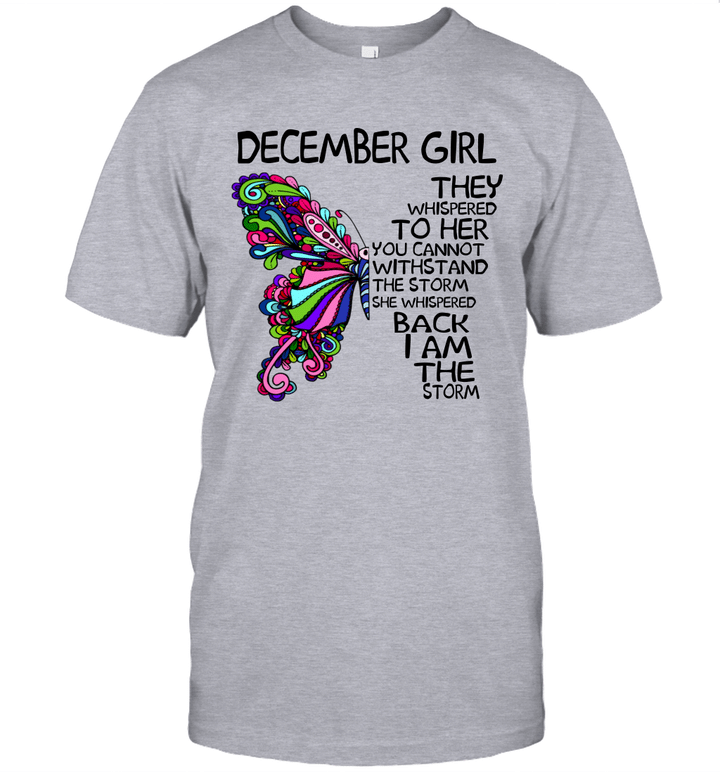 December Girl They Whispered To Her You Cannot Withstand The Storm Back I Am The Storm Shirt