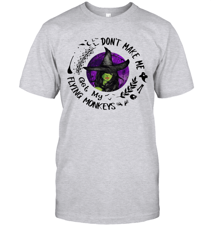 Don't Make Me Get My Flying Monkeys Witch Halloween Gift Shirt