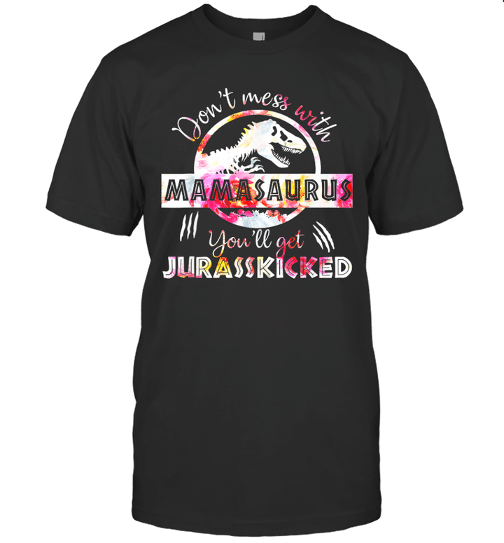 Don't Mess With Mamasaurus Youll Get Jurasskicked Mother's Day Shirt