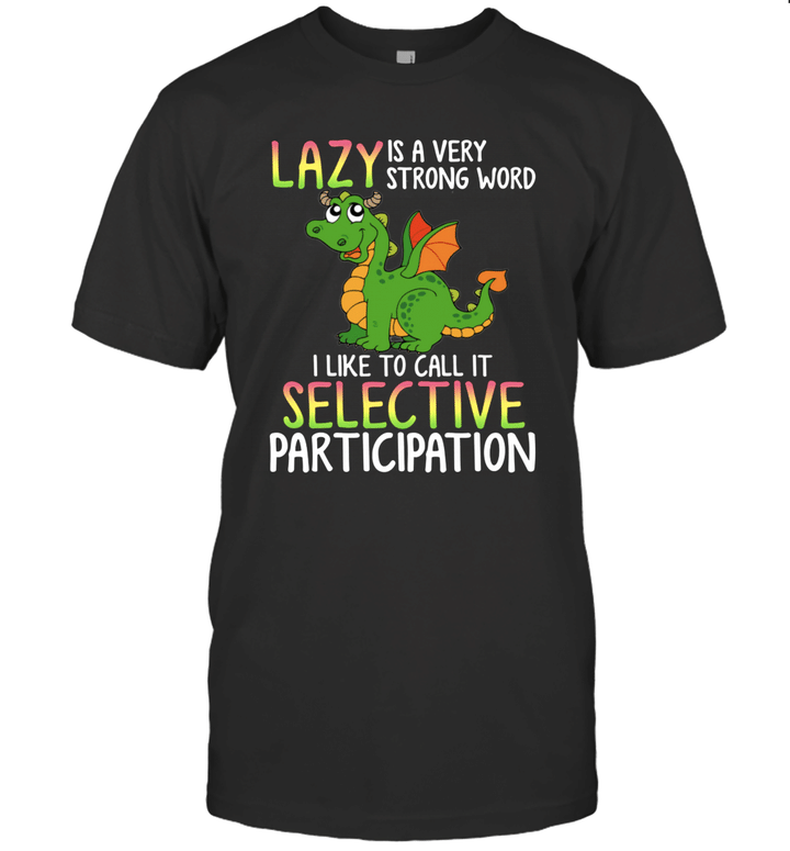 Dragon Lazy Is Very Strong Word Call Selective Participation Shirt