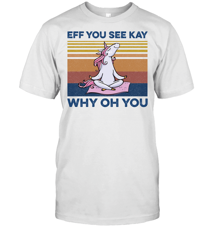 Eff You See Kay Why Oh You Funny Unicorn Yoga Lover Vintage Shirt