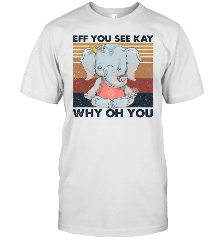 Elephant Yoga Eff You See Kay Why Oh You Vintage Shirt