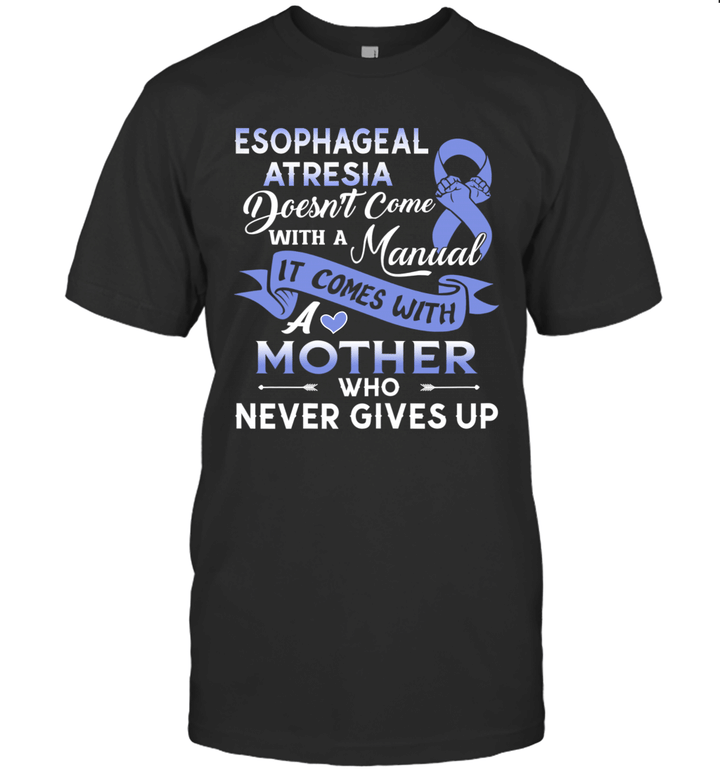 Esophageal Atresia Doesn't Come With A Manual It Comes With A Mother Shirt