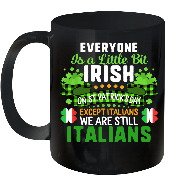 Everyone Is A Little Bit Irish On St Patrick's Day Except Italians Mug