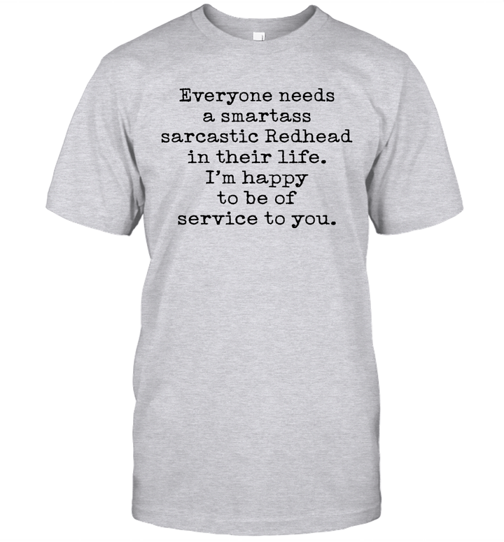 Everyone Needs A Smartass Sarcastic Redhead In Their Life I'm Happy To Be Of Service To You Shirt