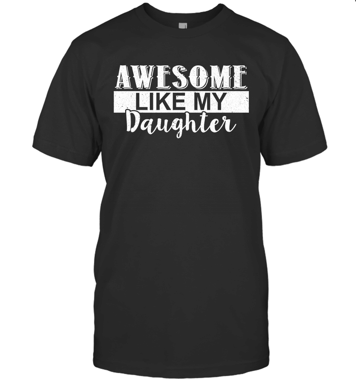 Funny Awesome Like My Daughter Shirt