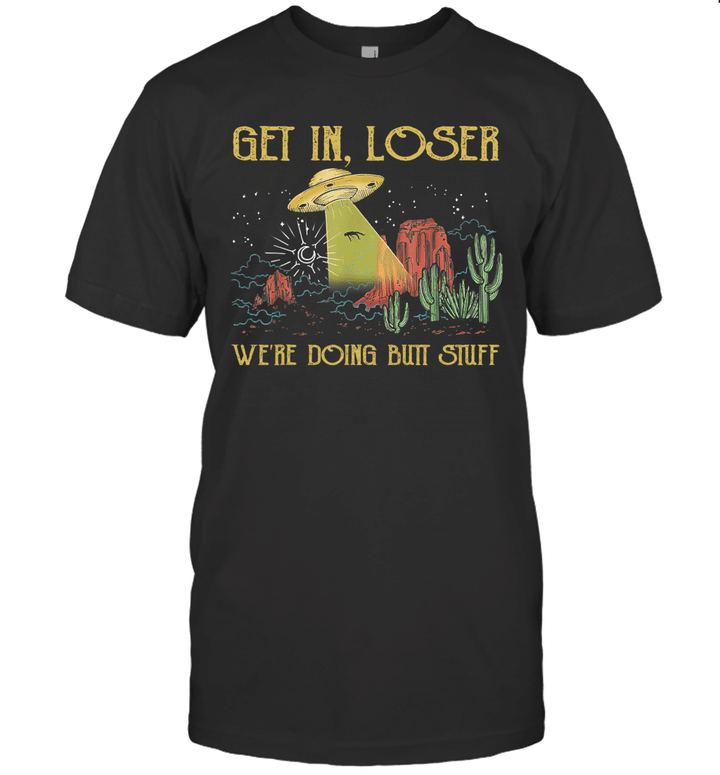 Get In Loser We're Doing Butt Stuff Vintage Ufo Alien Shirt