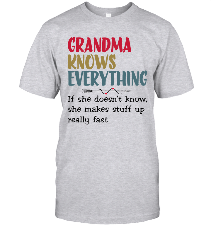 Grandma Knows Everything If She Doesn't Know She Makes Stuff Up Really Fast Shirt