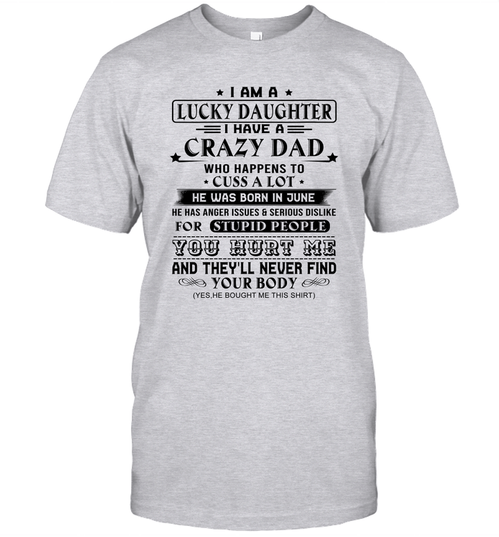 I Am A Lucky Daughter I Have A Crazy Dad Who Happens To Cuss A Lot He Was Born In June Shirt
