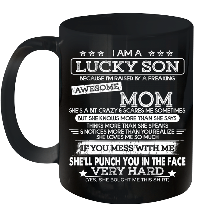 I Am A Lucky Son I'm Raised By A Freaking Awesome Mom Mug