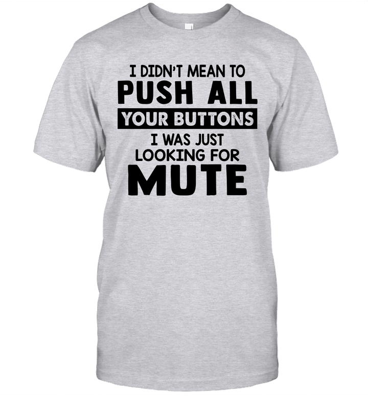 I Didn't Mean To Push All Your Buttons I Was Just Looking For Mute Shirt