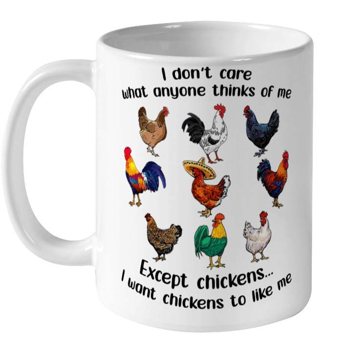 I Don't Care What Anyone Think Of Me Funny Chickens Lover Mug