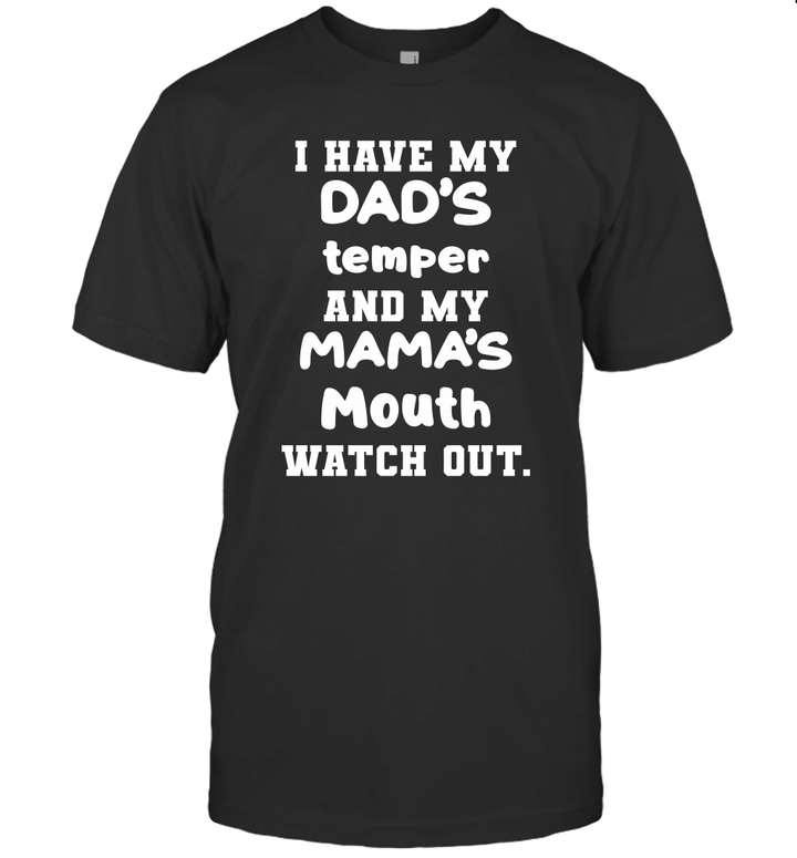 I Have My Dad's Temper And My Mama's Mouth Watch Out Shirt