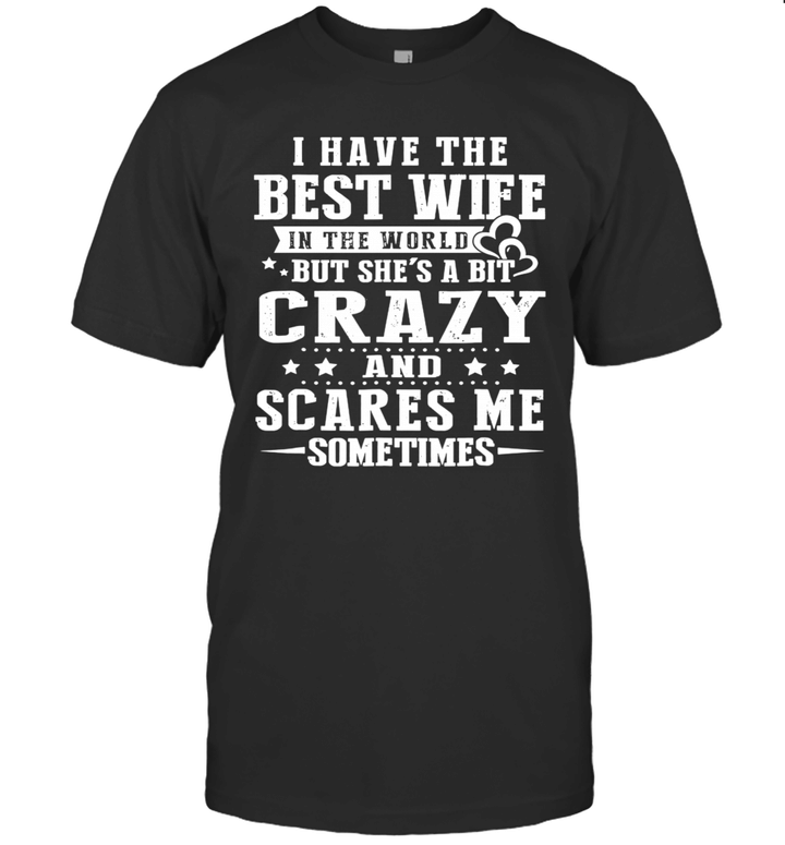 I Have The Best Wife In The World Crazy And Scares Me Shirt