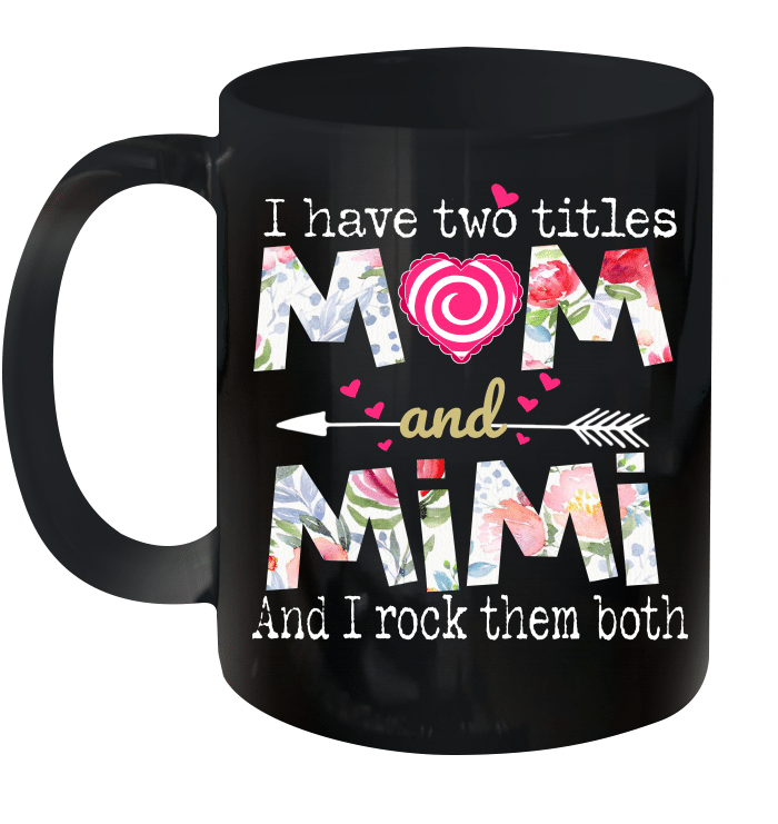 I Have Two Titles Mom And MiMi And I Rock Them Both Mug Funny Mother's Day Gifts