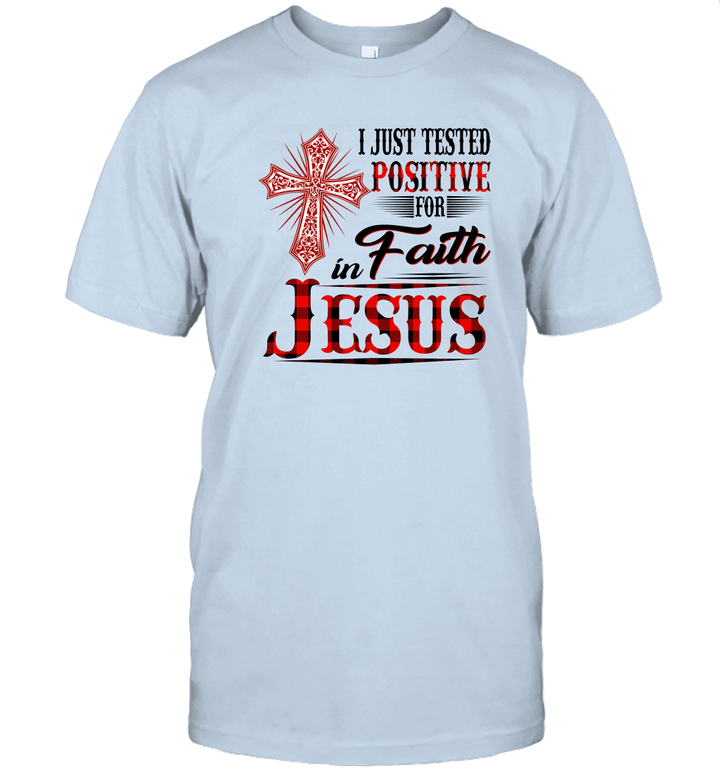 I Just Tested Positive for Faith in Jesus Shirts