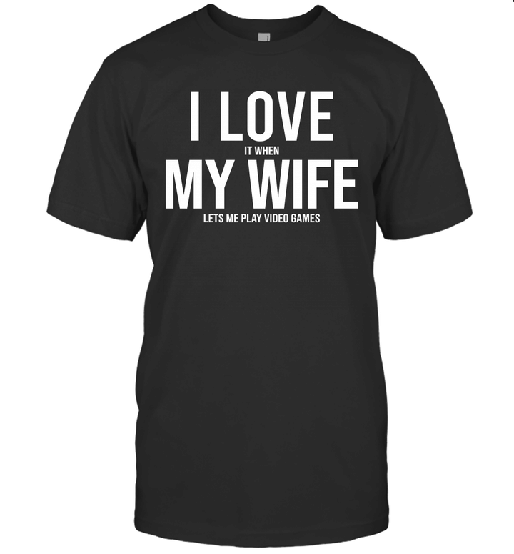 I Love It When My WIFE Let's Me Play Video Games Funny Shirt