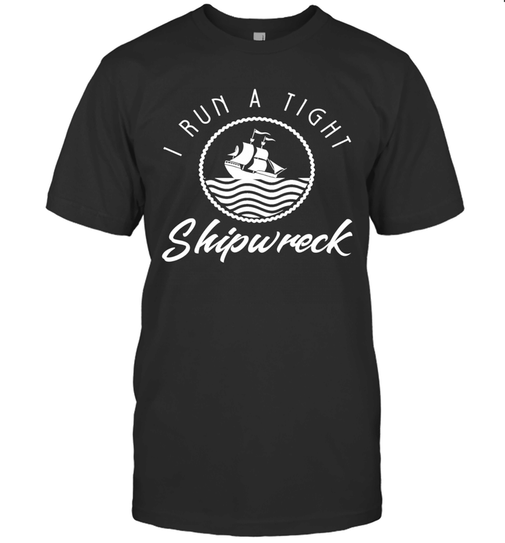 I Run A Tight Shipwreck Funny Vintage Mom Dad Quote Gift Shirt