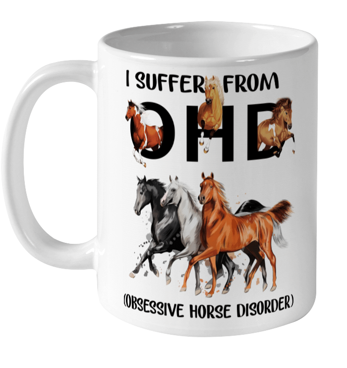 I Suffer From OHD Obsessive Horse Disorder Mug Funny Horses
