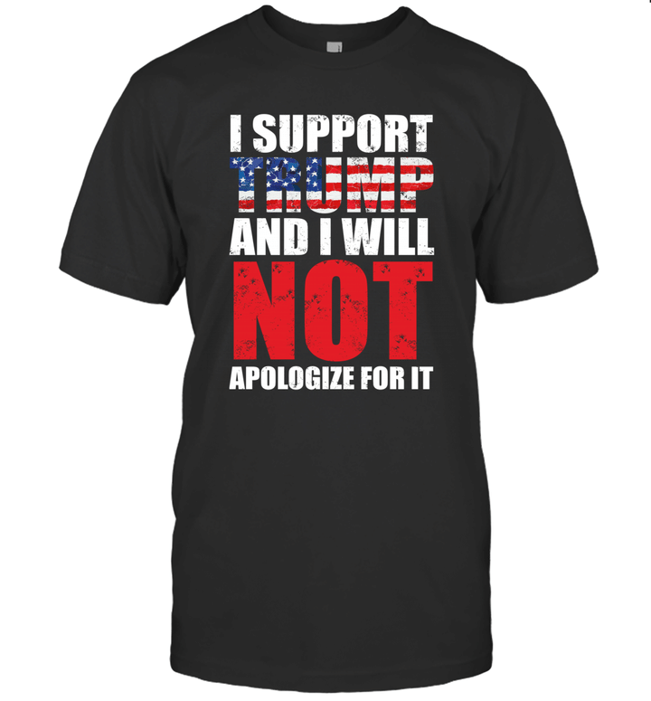 I Support Trump And I Will Not Apologize For It Gift Shirt