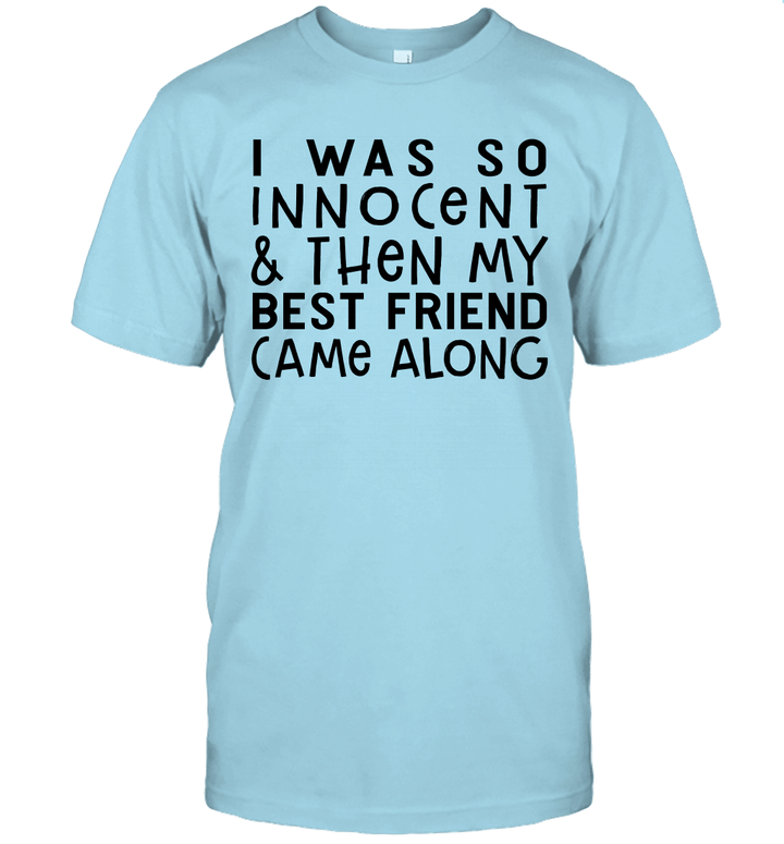 I Was So Innocent And Then My Best Friend Came Along Funny Shirt