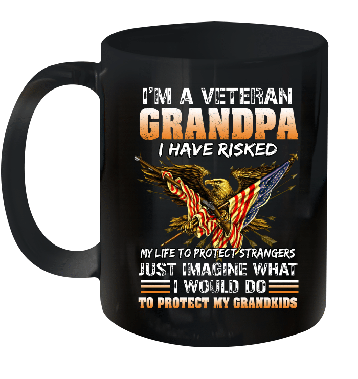 I'm A Veteran Grandpa I Have Risked My Life To Protect Strangers Just Imagine What Mug