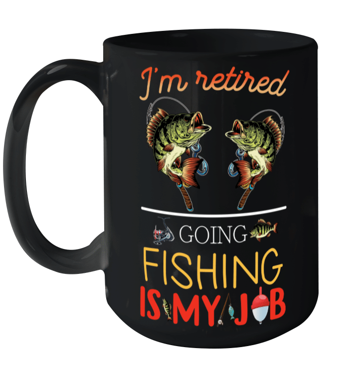 I'm Retired Going Fishing Is My Job Funny Mug
