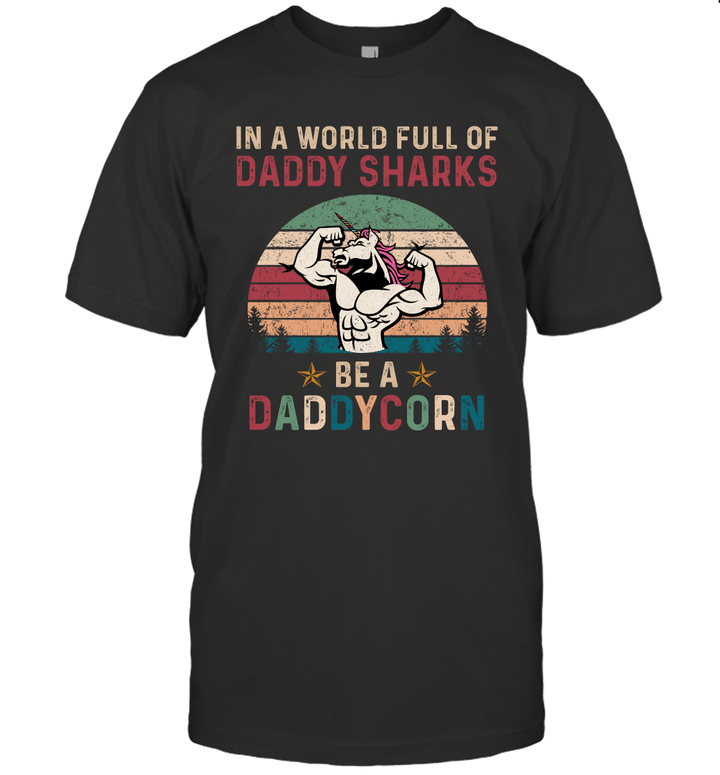 In A World Full Of Daddy Sharks Be A Daddycorn Vintage Shirt Funny Father's Day
