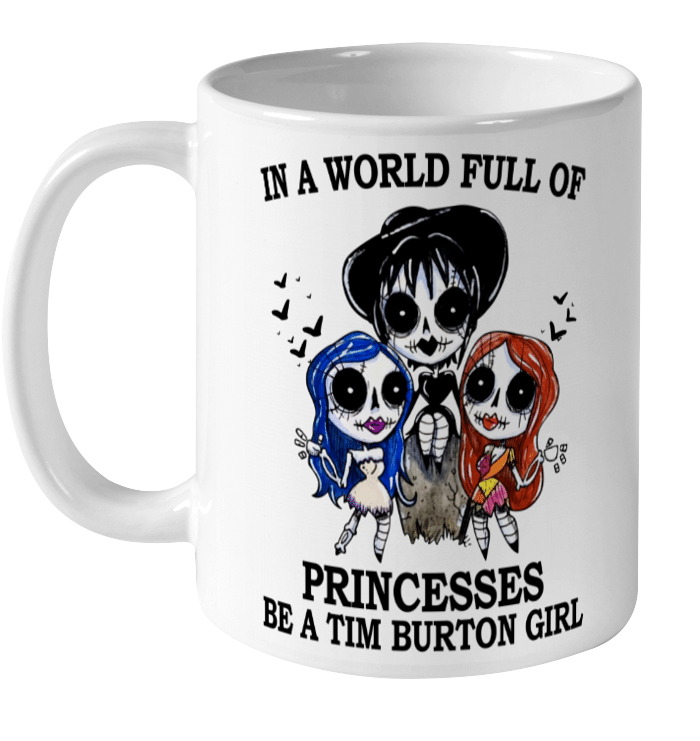 In A World Full Of Princesses Be A Tim Burton Girl Mug Halloween Gifts