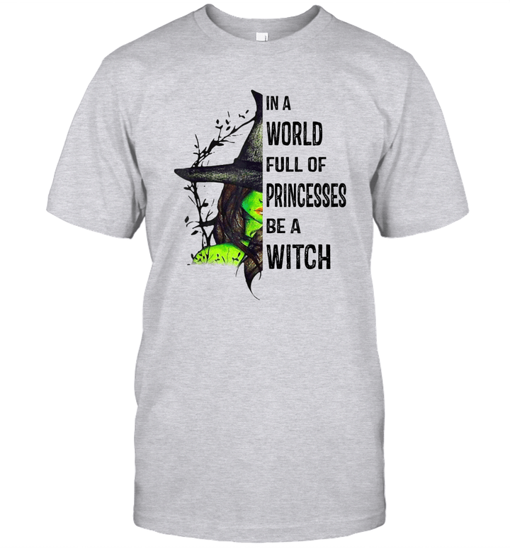 In A World Full Of Princesses Be A Witch Halloween Gift Shirt