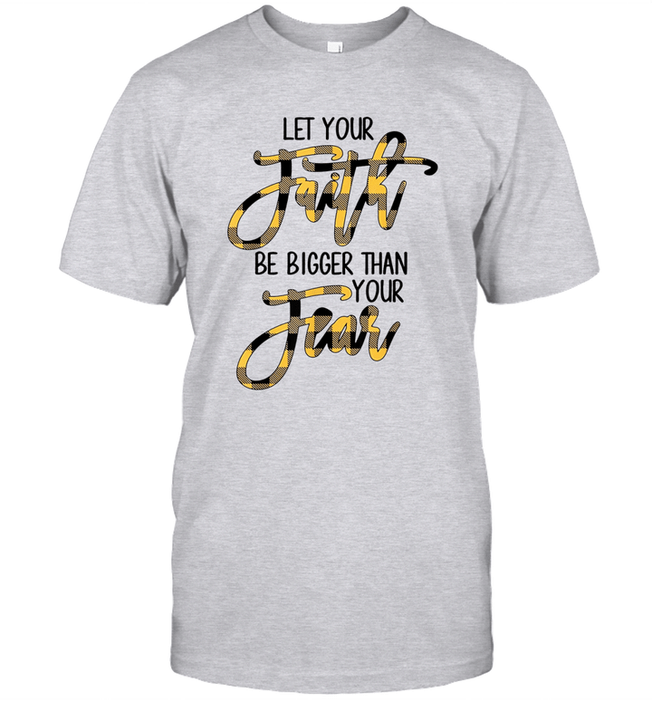 Let Your Faith Be Bigger Than Your Fear Christian Shirt