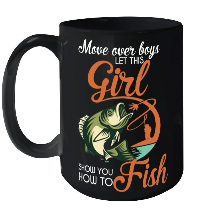 Move Over Boys Let This Girl Show You How To Fish Mug Fishing Funny Fish Mug