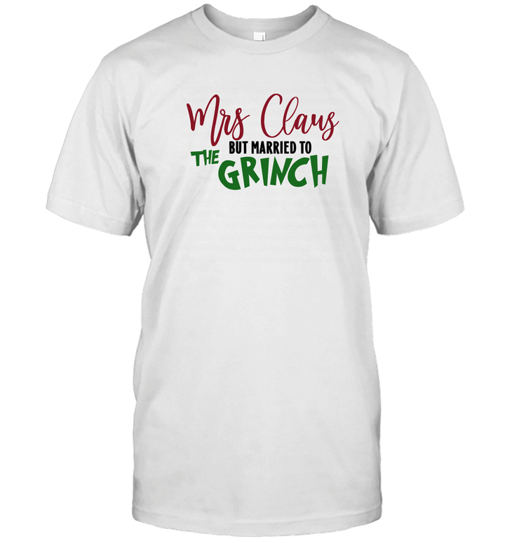 Mrs Claus But Married To The Grinch Funny Christmas Shirt
