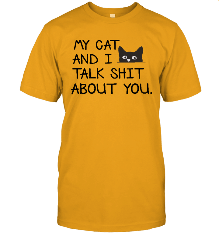 My Cat And I Talk Shit About You Funny Cats Lover Shirt