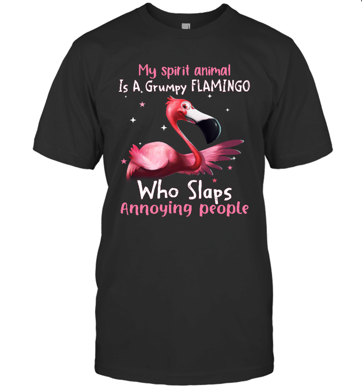 My Spirit Animal Is A Grumpy Flamingo Who Slaps Annoying People Shirt